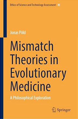 Mismatch Theories In Evolutionary Medicine: A Philosophical Exploration-..