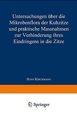 Untersuchungen Über Die Mikrobenflora Der Kuhzitze Und Praktische Massnahmen Zur Verhinderung Ihres Eindringens In Die Zitze-..