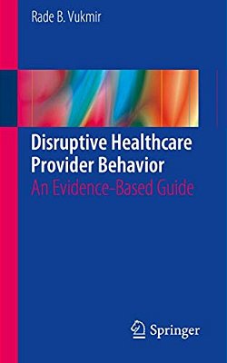 Disruptive Healthcare Provider Behavior: An Evidence-Based Guide-..
