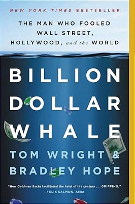 Billion Dollar Whale: The Man Who Fooled Wall Street, Hollywood, And The World-..