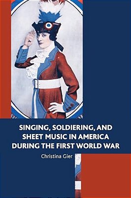 Singing, Soldiering, And Sheet Music In America During The First World War-..