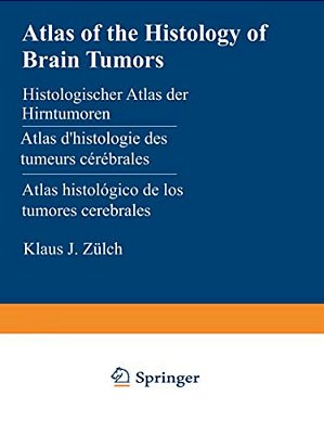 Atlas Of The Histology Of Brain Tumors/Histologischer Atlas Der Hirntumoren/Atlas D'Histologie Des Tumeurs Cérébrales/Atlas Histológico De Los T-..