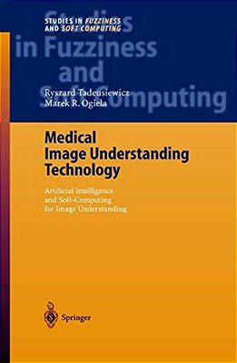 Medical Image Understanding Technology: Artificial Intelligence And Soft-Computing For Image Understanding-..