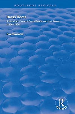 Brass Roots: A Hundred Years Of Brass Bands And Their Music, 1836-1936-..