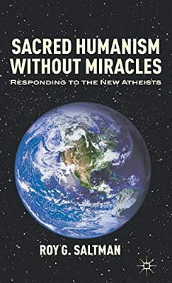 Sacred Humanism Without Miracles: Responding To The New Atheists-..