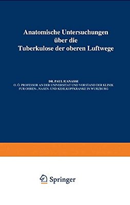 Anatomische Untersuchungen Über Die Tuberkulose Der Oberen Luftwege-..