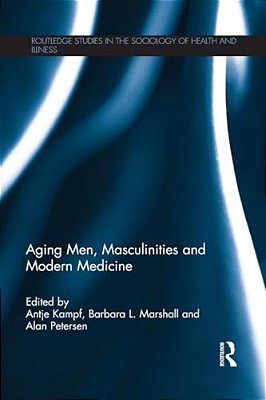 Aging Men, Masculinities And Modern Medicine-..