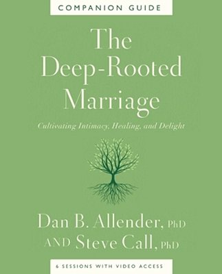 The Deep-Rooted Marriage Companion Guide: Cultivating Intimacy, Healing, And Delight-..