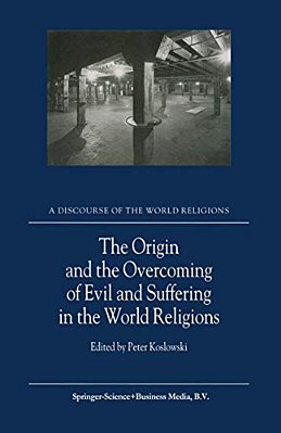 The Origin And The Overcoming Of Evil And Suffering In The World Religions-..