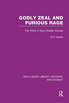 Godly Zeal And Furious Rage (Rle Witchcraft): The Witch In Early Modern Europe-..