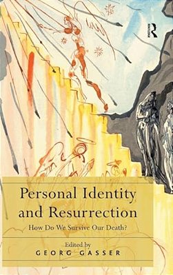 Personal Identity And Resurrection: How Do We Survive Our Death?-..