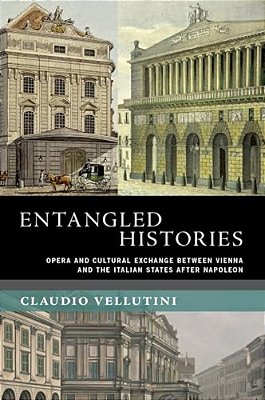 Entangled Histories: Opera And Cultural Exchange Between Vienna And The Italian States After Napoleon-..