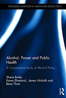 Alcohol, Power And Public Health: A Comparative Study Of Alcohol Policy-..