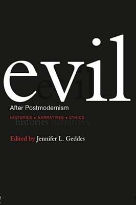 Evil After Postmodernism: Histories, Narratives And Ethics-..