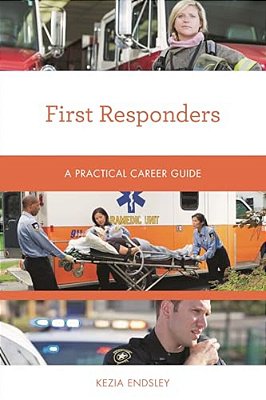First Responders: A Practical Career Guide-..
