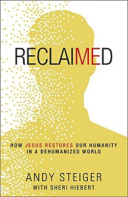 Reclaimed: How Jesus Restores Our Humanity In A Dehumanized World-..