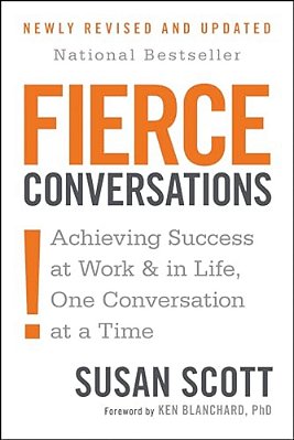 Fierce Conversations (Revised And Updated): Achieving Success At Work And In Life One Conversation At A Time-..