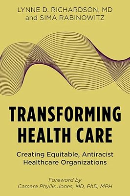 Transforming Health Care: Creating Equitable, Antiracist Healthcare Organizations-..