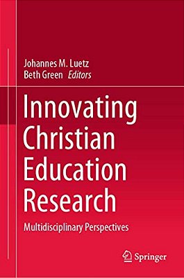 Innovating Christian Education Research: Multidisciplinary Perspectives-..