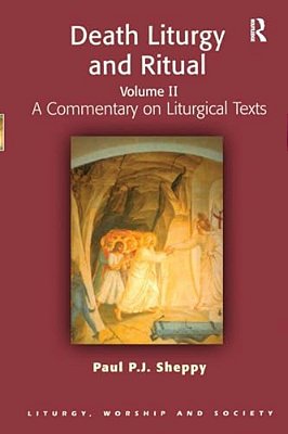 Death Liturgy And Ritual: Volume II: A Commentary On Liturgical Texts-..