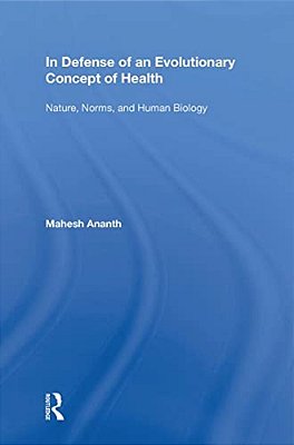 In Defense Of An Evolutionary Concept Of Health: Nature, Norms, And Human Biology-..