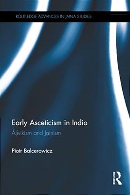 Early Asceticism In India: Ajivikism And Jainism-..