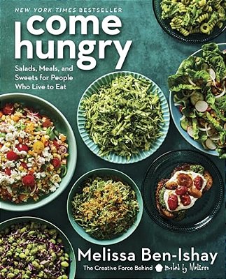 Come Hungry: Salads, Meals, And Sweets For People Who Live To Eat-..