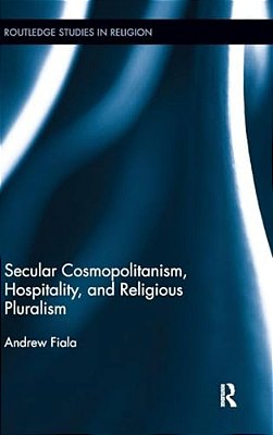 Secular Cosmopolitanism, Hospitality, And Religious Pluralism-..
