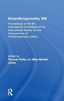 Kinanthropometry VIII: Proceedings Of The 8Th International Conference Of The International Society For The Advancement Of Kinanthropometry (Isak)-..
