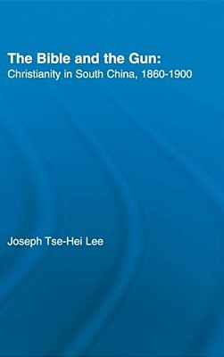 The Bible And The Gun: Christianity In South China, 1860-1900-..