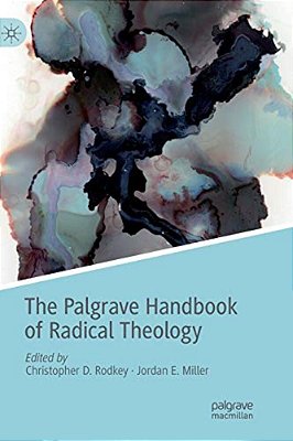 The Palgrave Handbook Of Radical Theology-..