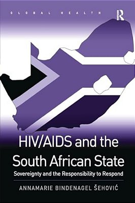 Hiv/Aids And The South African State: Sovereignty And The Responsibility To Respond-..