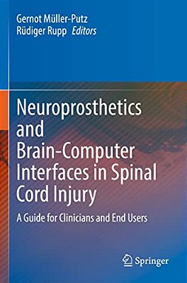 Neuroprosthetics And Brain-Computer Interfaces In Spinal Cord Injury: A Guide For Clinicians And End Users-..