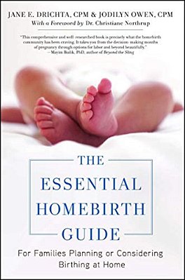 The Essential Homebirth Guide: For Families Planning Or Considering Birthing At Home-..
