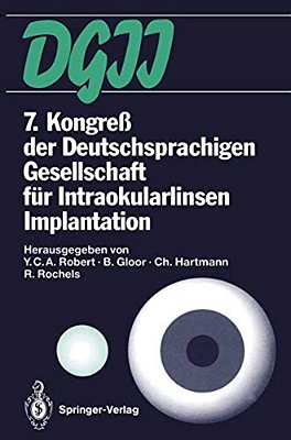 7. Kongreß Der Deutschsprachigen Gesellschaft Für Intraokularlinsen Implantation: 4. Bis 6. März 1993, Zürich-..