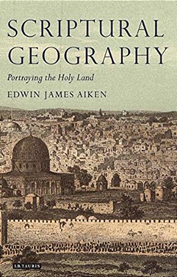 Scriptural Geography: Portraying The Holy Land-..