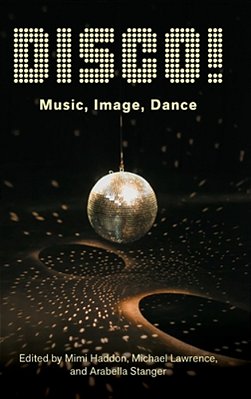 Disco!: Music, Image, Dance-..