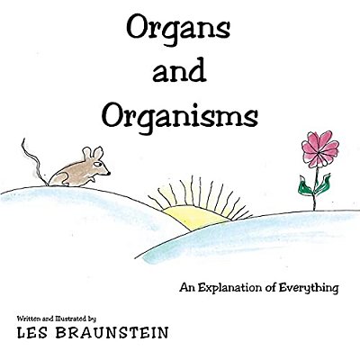 Organs And Organisms: An Explanation Of Everything-..