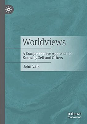 Worldviews: A Comprehensive Approach To Knowing Self And Others-..