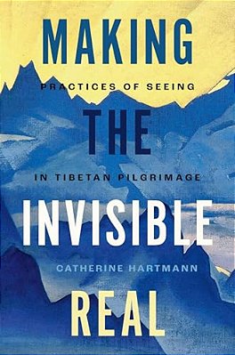 Making The Invisible Real: Practices Of Seeing In Tibetan Pilgrimage-..