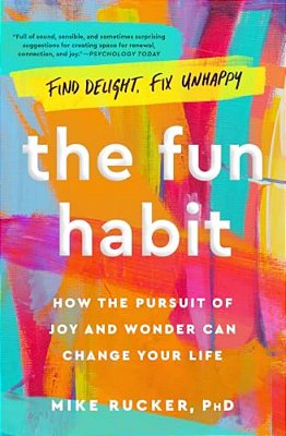 The Fun Habit: How The Pursuit Of Joy And Wonder Can Change Your Life-..