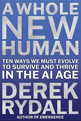 A Whole New Human: Ten Ways We Must Evolve To Survive And Thrive In The Ai Age-..
