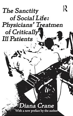 The Sanctity Of Social Life: Physicians Treatment Of Critically Ill Patients-..