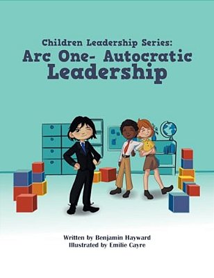 Children Leadership Series: Arc One- Autocratic Leadership-..