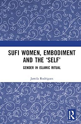 Sufi Women, Embodiment, And The 'Self': Gender In Islamic Ritual-..
