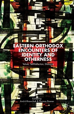 Eastern Orthodox Encounters Of Identity And Otherness: Values, Self-Reflection, Dialogue-..