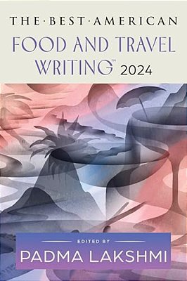 The Best American Food And Travel Writing 2024-..