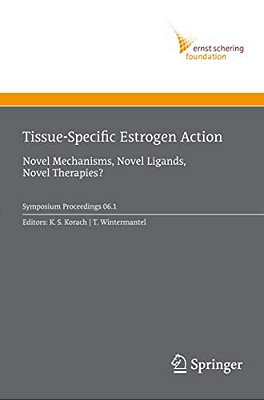 Tissue-Specific Estrogen Action: Novel Mechanisms, Novel Ligands, Novel Therapies-..