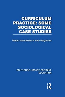 Curriculum Practice: Some Sociological Case Studies-..