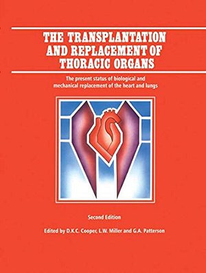 The Transplantation And Replacement Of Thoracic Organs: The Present Status Of Biological And Mechanical Replacement Of The Heart And Lungs-..